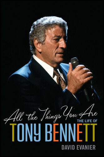 All The Things You Are The Life Of Tony Bennett 1st Edition David Evanier