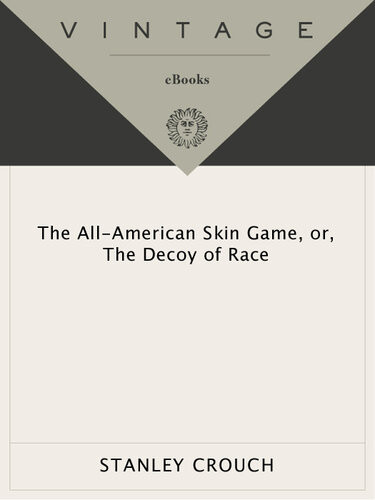 The Allamerican Skin Game Or Decoy Of Race The Long And The Short Of It 19901994 Stanley Crouch