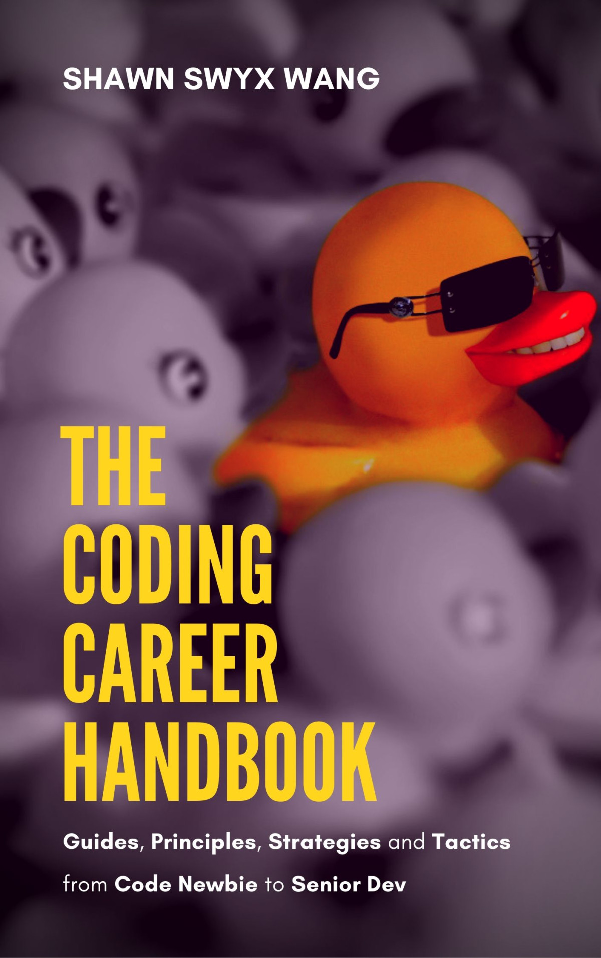The Coding Career Handbook Guides Principles Strategies And Tactics From Code Newbie To Senior Dev Swyx Shawn Swyx Wang