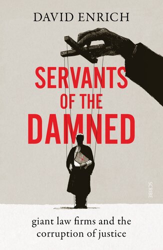 Servants Of The Damned Giant Law Firms And The Corruption Of Justice David Enrich