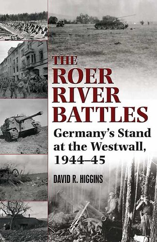 Roer River Battles Germanys Stand At The Westwall 194445 David R Higgins