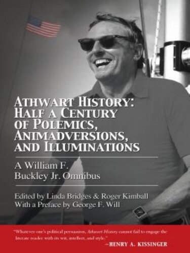Athwart History Half A Century Of Polemics Animadversions And Illuminations William F Buckley Jr