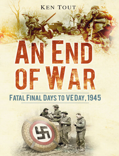 An End Of War Fatal Final Days To Ve Day 1945 Ken Tout
