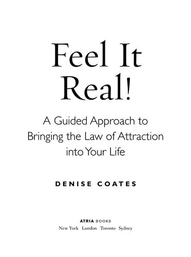Feel It Real A Guided Approach To Bringing The Law Of Attraction Into Your Life Denise Coates