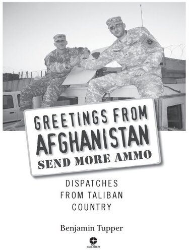 Greetings From Afghanistan Send More Ammo Dispatches From Taliban Country Benjamin Tupper