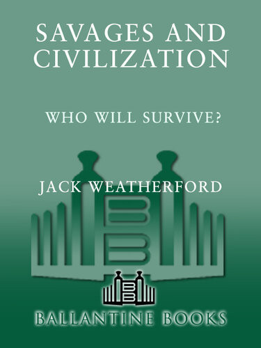 Savages And Civilization Who Will Survive Jack Weatherford