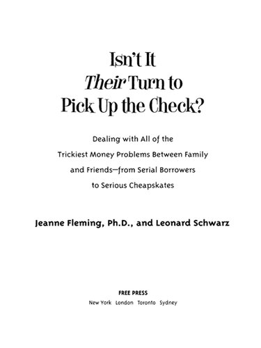 Isnt It Their Turn To Pick Up The Check Dealing With All Of The Trickiest Money Problems Between Family And Friends From Serial Borrowers To Serious Cheapskates Jeanne Fleming Leonard Schwarz
