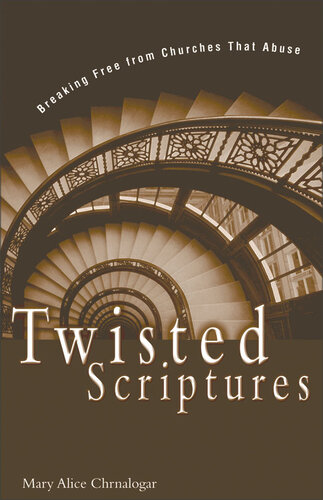Twisted Scriptures Breaking Free From Churches That Abuse Mary Alice Chrnalogar