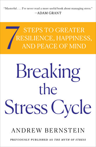 The Myth Of Stress Where Stress Really Comes From And How To Live A Happier And Healthier Life Andrew Bernstein