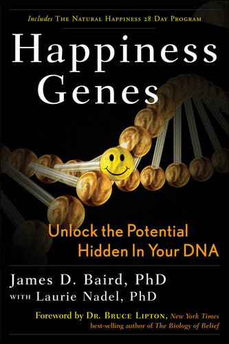 Happiness Genes Unlock The Positive Potential Hidden In Your Dna James D Baird Laurie Nadel