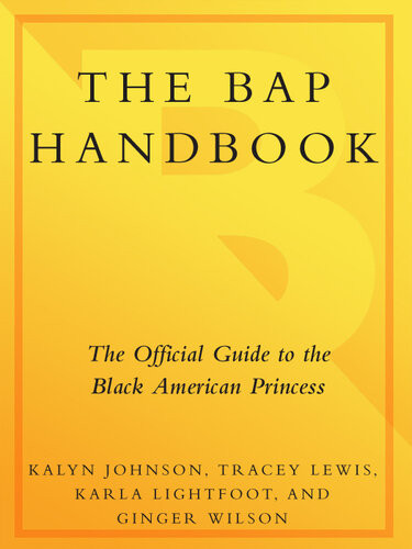 Advanced Praise For The Bap Handbook The Official Guide To The Black American Princess Kalyn Johnson Tracey Lewis Karla Lightfoot Ginger Wilson