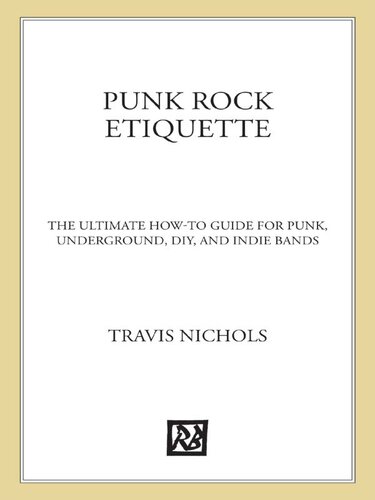 Punk Rock Etiquette The Ultimate Howto Guide For Punk Underground Diy And Indie Bands Travis Nichols
