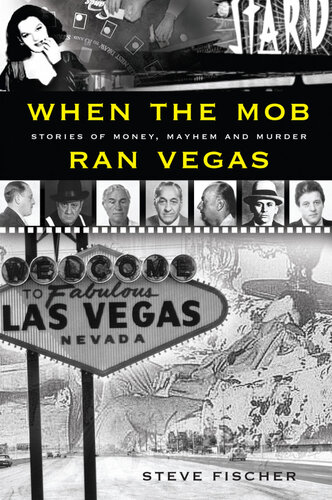 When The Mob Ran Vegas Stories Of Money Mayhem And Murder Steve Fischer