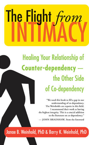 The Flight From Intimacy Healing Your Relationship Of Counterdependence The Other Side Of Codependency Janae B Weinhold Barry K Weinhold