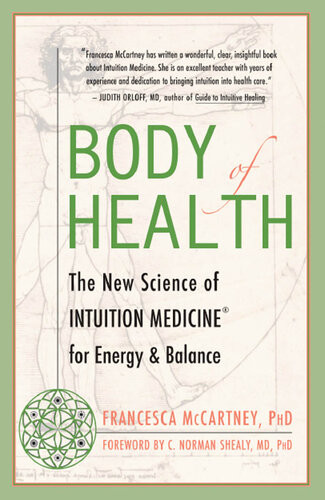 Body Of Health The New Science Of Intuition Medicine For Energy And Balance Francesca Mccartney