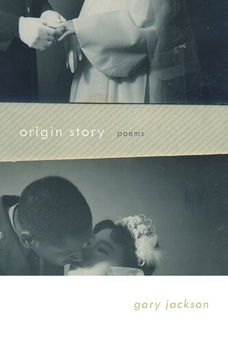 Origin Story Poems Gary Jackson
