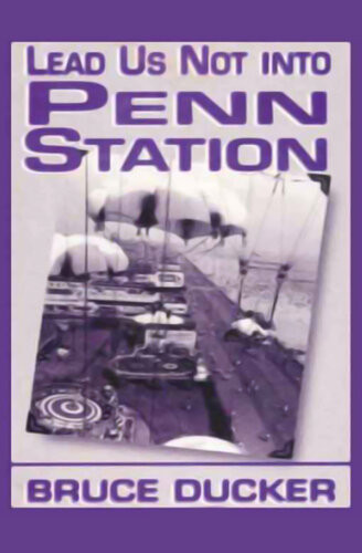 Lead Us Not Into Penn Station Bruce Ducker