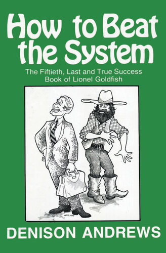How To Beat The System The Fiftieth Last And True Success Book Of Lionel Goldfish Denison Andrews