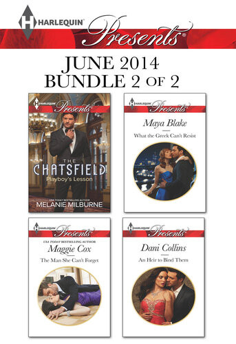 Harlequin Presents June 2014 Bundle 2 Of 2 Playboys Lessonthe Man She Cant Forgetwhat The Greek Cant Resistan Heir To Bind Them Melanie Milburne Maggie Cox Maya Blake Dani Collins