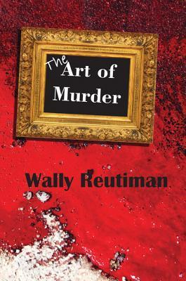 The Art Of Murder 1st Edition Wally Reutiman
