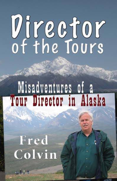 Director Of The Tours Misadventures Of A Tour Director In Alaska Fred Colvin