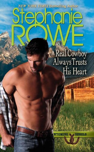 A Real Cowboy Always Trusts His Heart Wyoming Rebels Stephanie Rowe