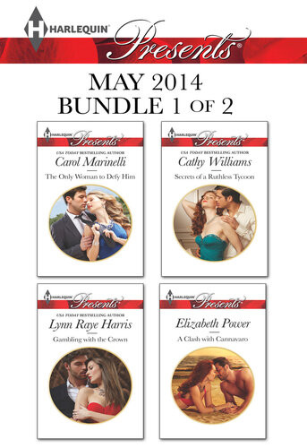 Harlequin Presents May 2014 Bundle 1 Of 2 The Only Woman To Defy Him Gambling With The Crown Secrets Of A Ruthless Tycoon A Clash With Cannavaro Carol Marinelli Lynn Raye Harris Cathy Williams Elizabeth Power