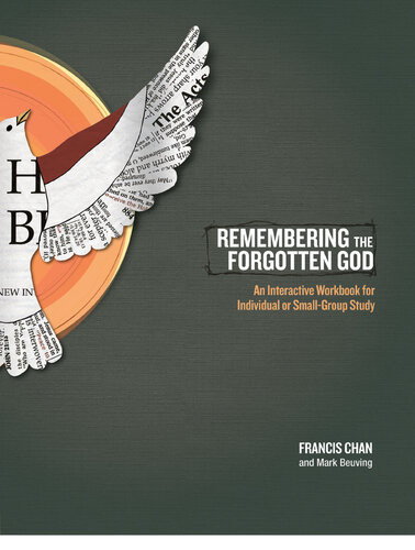 Remembering The Forgotten God An Interactive Workbook For Individual And Smallgroup Study Francis Chan Mark Beuving