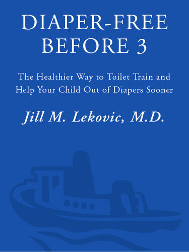 Diaperfree Before 3 The Healthier Way To Toilet Train And Help Your Child Out Of Diapers Sooner Jill Lekovic