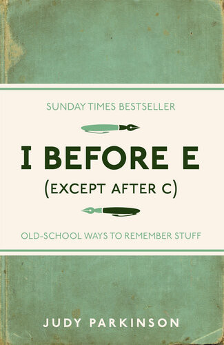 I Before E Except After C Oldschool Ways To Remember Stuff Judy Parkinson
