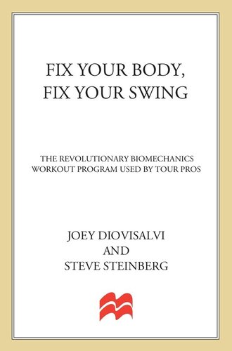 Fix Your Body Fix Your Swing The Revolutionary Biomechanics Workout Program Used By Tour Pros Joey Diovisalvi Steve Steinberg