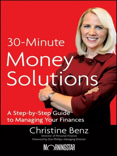 Morningstars 30minute Money Solutions A Stepbystep Guide To Managing Your Finances Christine Benz