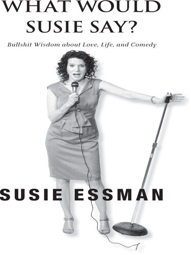 What Would Susie Say Bullshit Wisdom About Love Life And Comedy Susie Essman