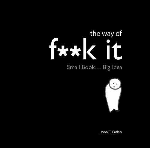 The Way Of Fk It Small Book Big Wisdom John Parkin