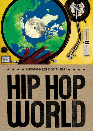 Hip Hop World A Groundwork Guide Dalton Higgins