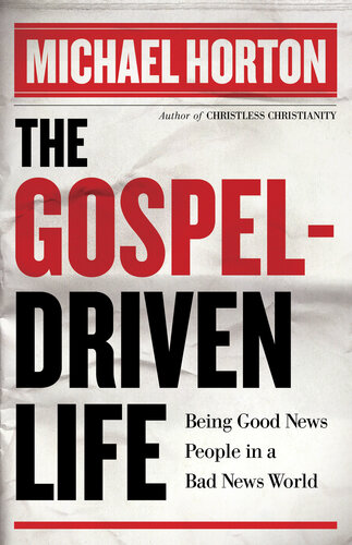 The Gospeldriven Life Being Good News People In A Bad News World Michael Horton