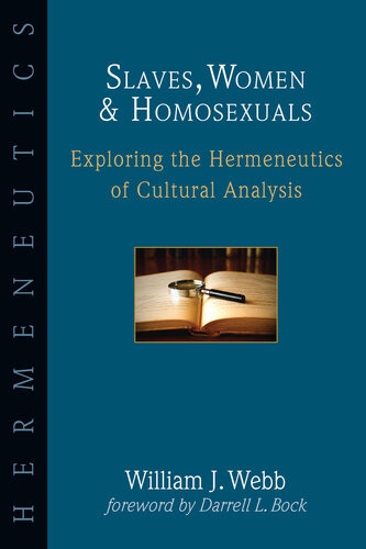 Slaves Women Homosexuals Exploring The Hermeneutics Of Cultural Analysis William J Webb
