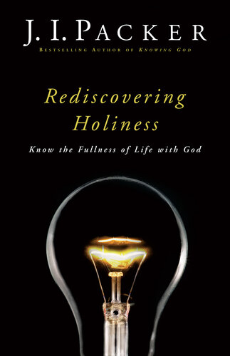 Rediscovering Holiness Know The Fullness Of Life With God J I Packer