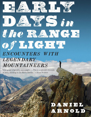 Early Days In The Range Of Light Encounters With Legendary Mountaineers Daniel Arnold
