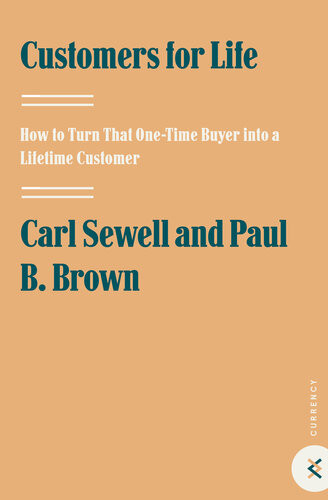 Customers For Life How To Turn That Onetime Buyer Into A Lifetime Customer 3rd Edition Carl Sewell