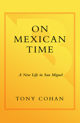 On Mexican Time A New Life In San Miguel Tony Cohan