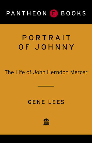 Portrait Of Johnny The Life Of John Herndon Mercer Gene Lees