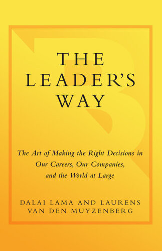 The Leaders Way The Art Of Making The Right Decisions In Our Careers Our Companies And The World At Large His Holiness The Dalai Lama Laurens Van Den Muyzenberg