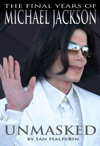 Unmasked The Final Years Of Michael Jackson Ian Halperin