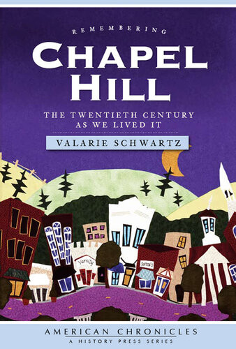 Remembering Chapel Hill The Twentieth Century As We Lived It Valarie Schwartz