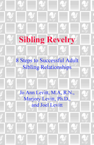 Sibling Revelry 8 Steps To Successful Adult Sibling Relationships Jo Ann Levitt
