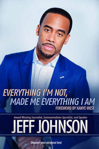 Everything Im Not Made Me Everything I Am Jeff Johnson