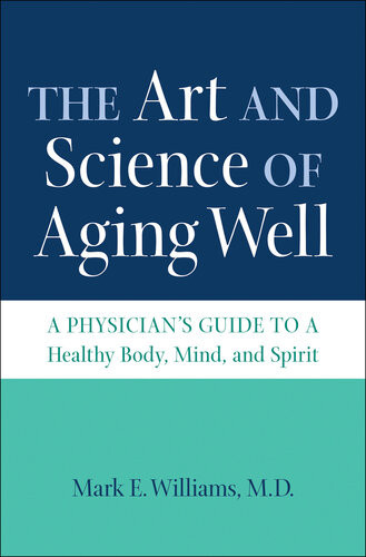 The Art And Science Of Aging Well Mark E Williams