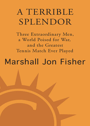 A Terrible Splendor Three Extraordinary Men A World Poised For War And The Greatest Tennis Match Ever Played Marshall Jon Fisher