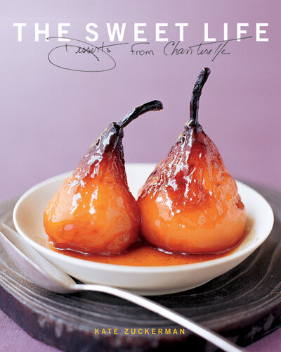 The Sweet Life Desserts From Chanterelle Kate Zuckerman